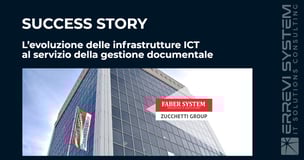 CASE HISTORY FABER SYSTEM: L’evoluzione delle infrastrutture ICT al servizio della gestione documentale